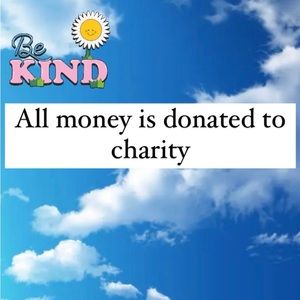 ALL MONEY IS DONATED TO CHARITY